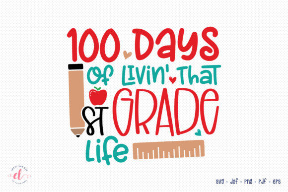 100 Days of Livin That 1st Grade Life: A Graphic Design Asset for Crafts and More