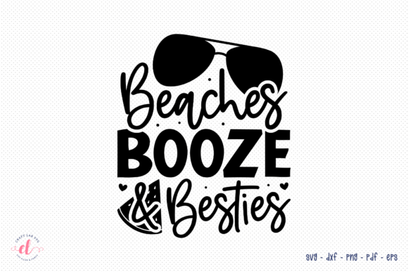 Beaches Booze Besties SVG Summer Graphics for Crafts