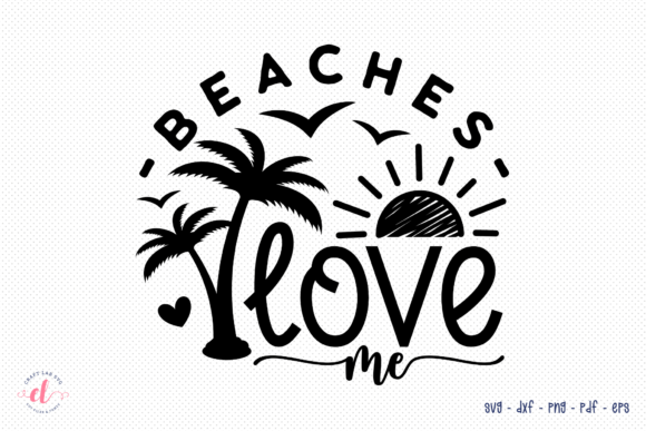 Beaches Love Me SVG Graphics for Crafts