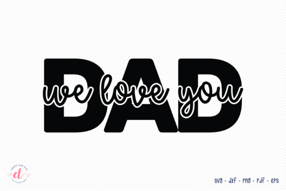 Dad We Love You SVG - A Versatile Graphics Asset for Crafts