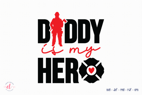 Daddy is My Hero SVG Firefighter SVG for Crafts and Graphics