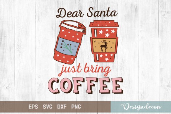 Dear Santa Just Bring Coffee Sublimation Graphics for Crafts