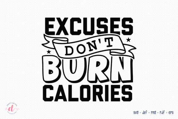 Excuses Don t Burn Calories SVG Review