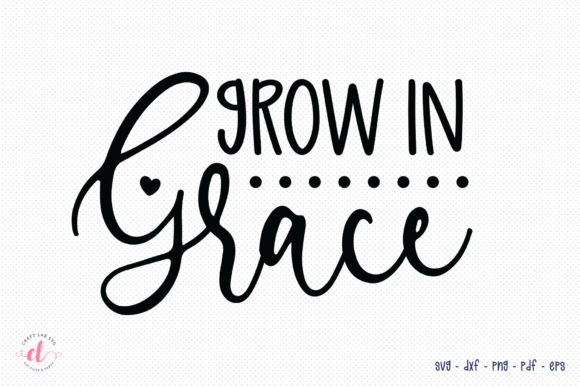 Grow in Grace SVG for Crafts and Graphics