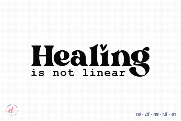 Healing is Not Linear SVG Cut File for Crafts and Graphics