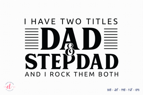 I Have Two Titles Dad Stepdad SVG for Crafts and Graphics