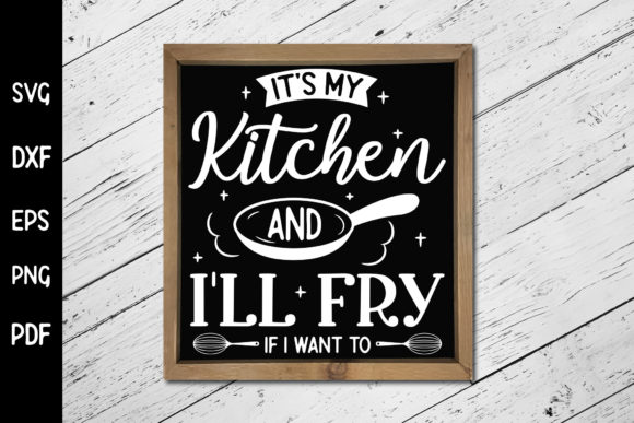 It's My Kitchen I'll Fry if I Want to - A Graphic Design Asset for Crafts