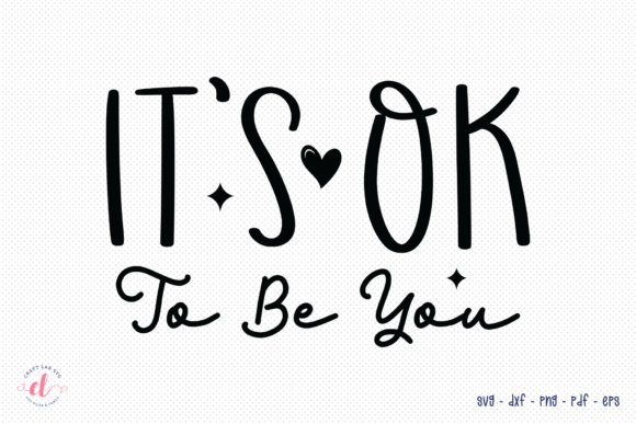 It's Ok to Be You SVG for Crafts and Graphics