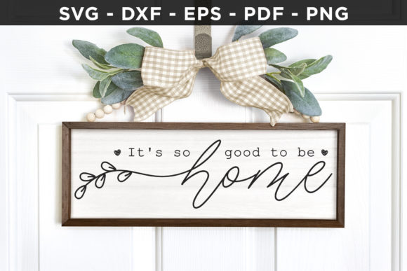 It's So Good to Be Home Family Sign SVG for Crafts and Graphics
