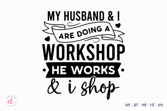 My Husband I Are Doing a Workshop SVG for Crafts and Graphics