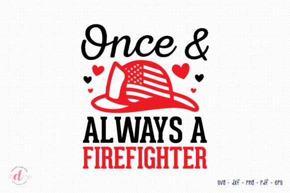 Once Always a Firefighter SVG for Crafts and Graphics