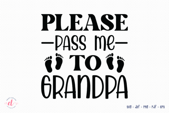 Please Pass Me to Grandpa SVG - A Crafts & Graphics Asset Review
