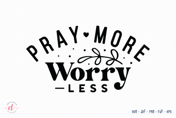 Pray More Worry Less Faith SVG Cut File for Crafts and Graphics