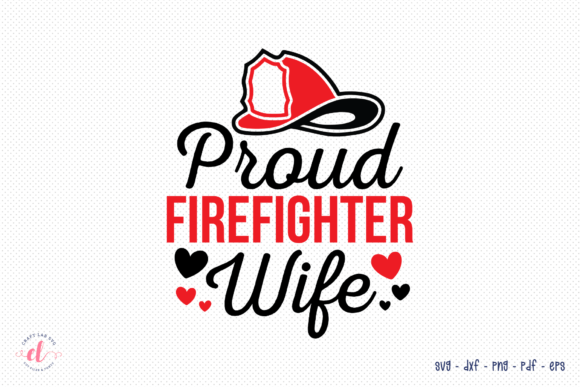 Proud Firefighter Wife - Firefighter SVG for Crafts and Graphics