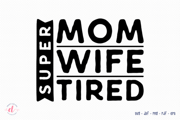 Super Mom Wife Tired SVG for Crafts and Graphics